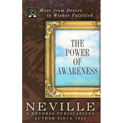 The Power of Awareness: Move from Desire to Wishes Fulfilled - Paperback