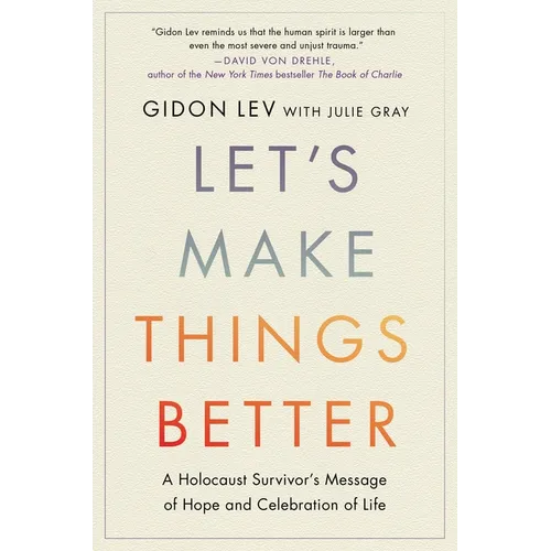 Let's Make Things Better: A Holocaust Survivor's Message of Hope and Celebration of Life - Hardcover