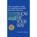 Show Me Your Way: The Complete Guide to Exploring Interfaith Spiritual Direction - Hardcover