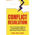 Conflict Resolution: How to Recognize Different Communication Styles & Effectively Manage Conflicts - Paperback