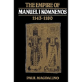The Empire of Manuel I Komnenos, 1143 1180 - Paperback
