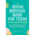 The Social Survival Guide for Teens on the Autism Spectrum: How to Make Friends and Navigate Your Emotions - Paperback
