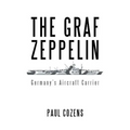 The Graf Zeppelin: Germany's Aircraft Carrier - Paperback