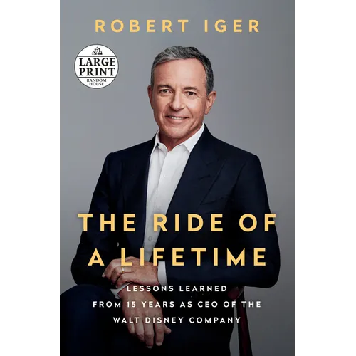 The Ride of a Lifetime: Lessons Learned from 15 Years as CEO of the Walt Disney Company - Paperback