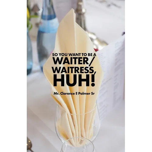 So You Want to Be a Waiter/Waitress, Huh! - Paperback