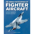 The World Encyclopedia of Fighter Aircraft: An Illustrated History from the Early Planes of World War I to the Supersonic Jets of Today - Hardcover