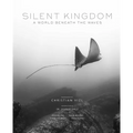 Silent Kingdom: A World Beneath the Waves - Hardcover