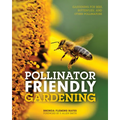 Pollinator Friendly Gardening: Gardening for Bees, Butterflies, and Other Pollinators - Paperback