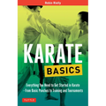 Karate Basics: Everything You Need to Get Started in Karate - From Basic Punches to Training and Tournaments - Paperback