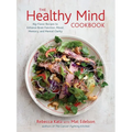 The Healthy Mind Cookbook: Big-Flavor Recipes to Enhance Brain Function, Mood, Memory, and Mental Clarity - Hardcover