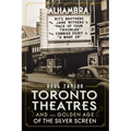 Toronto Theatres and the Golden Age of the Silver Screen - Paperback