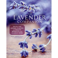 The Lavender Companion: Enjoy the Aroma, Flavor, and Health Benefits of This Classic Herb - Hardcover
