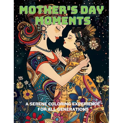 Mother's Day Moments: A Serene Coloring Experience for All Generations - Paperback