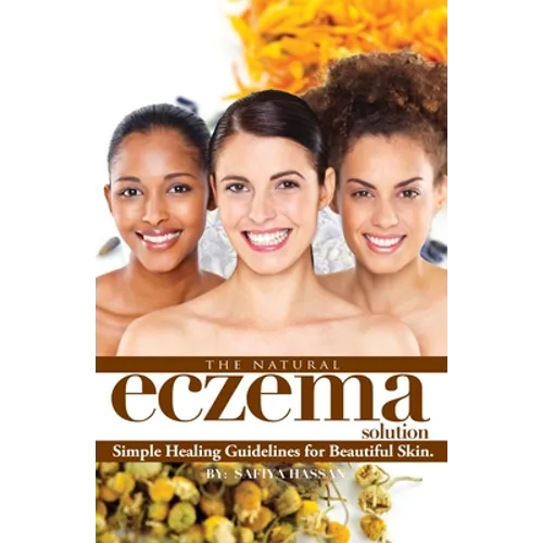 The Natural Eczema Solution: Simple Healing Guidelines for Beautiful Skin. - Paperback