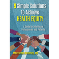 9 Simple Solutions to Achieve Health Equity: A Guide for Healthcare Professionals and Patients - Paperback