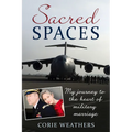 Sacred Spaces: My Journey to the Heart of Military Marriage - Paperback