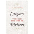 Calgary Through the Eyes of Writers - Hardcover