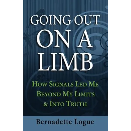 Going Out On A Limb: How Signals Led Me Beyond My Limits & Into Truth - Paperback