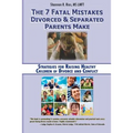 The 7 Fatal Mistakes Divorced and Separated Parents Make: Strategies for Raising Healthy Children of Divorce and Conflict - Paperback