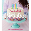 American Girl Birthday!: Cakes, Cupcakes & Specialty Treats - Hardcover