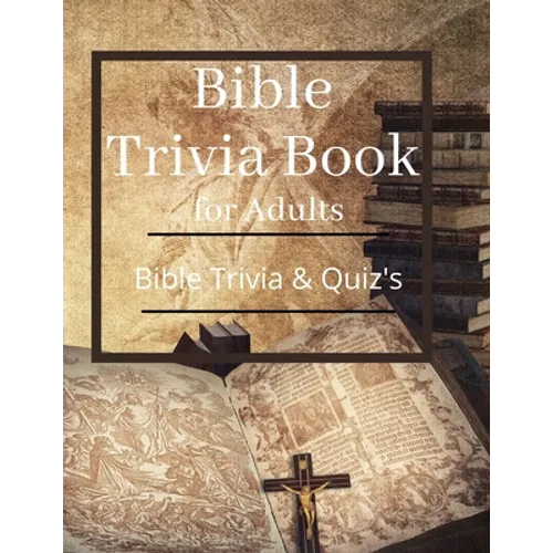 Bible Trivia Book for Adults: Bible Trivia and Quiz's - Paperback