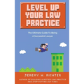 Level Up Your Law Practice: The Ultimate Guide to Being a Successful Lawyer - Paperback