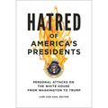 Hatred of America's Presidents: Personal Attacks on the White House from Washington to Trump - Paperback