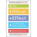 The Ritual Effect: From Habit to Ritual, Harness the Surprising Power of Everyday Actions - Paperback