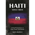 Haiti Since 1804: Critical Perspectives on Class, Power, and Gender - Hardcover