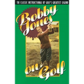Bobby Jones on Golf: The Classic Instructional by Golf's Greatest Legend - Paperback