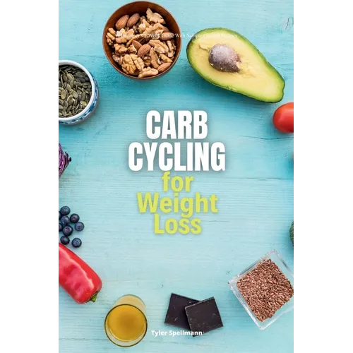 Carb Cycling for Weight Loss: A Beginner's 3-Week Guide with Sample Curated Recipes - Paperback