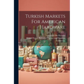 Turkish Markets For American Hardware - Paperback