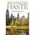 Breathless Haste: Finding God in Ordinary Life - Paperback