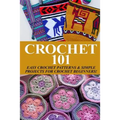 Crochet 101: Easy Crochet Patterns & Simple Projects for Crochet Beginners - Paperback