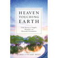 Heaven Touching Earth: True Stories of Angels, Miracles, and Heavenly Encounters - Paperback