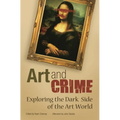 Art and Crime: Exploring the Dark Side of the Art World - Hardcover