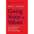 Giving Voice to Values: How to Speak Your Mind When You Know What's Right - Paperback