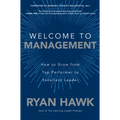 Welcome to Management: How to Grow from Top Performer to Excellent Leader - Hardcover