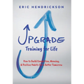 Upgrade Training for Life: How to Build Connection, Meaning, & Positive Habits for a Better Tomorrow - Hardcover