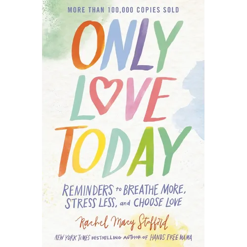 Only Love Today: Reminders to Breathe More, Stress Less, and Choose Love - Paperback