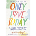 Only Love Today: Reminders to Breathe More, Stress Less, and Choose Love - Paperback