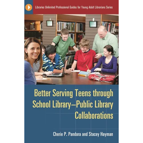 Better Serving Teens Through School Library-Public Library Collaborations - Paperback