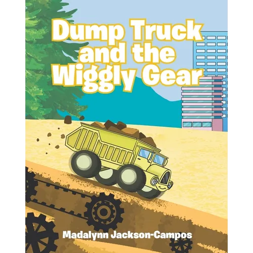 Dump Truck and the Wiggly Gear - Paperback