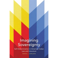 Imagining Sovereignty: Self-Determination in American Indian Law and Literature Volume 66 - Paperback
