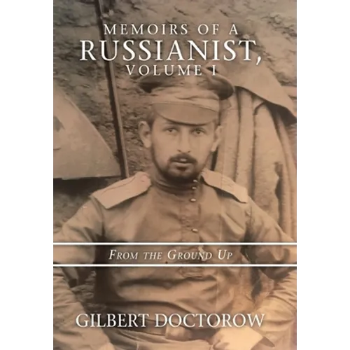 Memoirs of a Russianist, Volume I: From the Ground Up - Hardcover