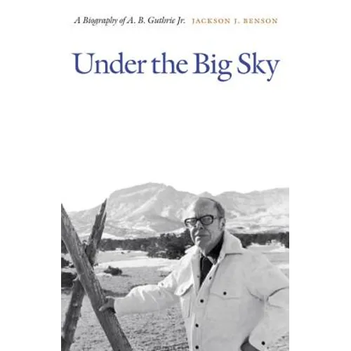 Under the Big Sky: A Biography of A. B. Guthrie Jr. - Paperback
