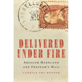 Delivered Under Fire: Absalom Markland and Freedom's Mail - Hardcover