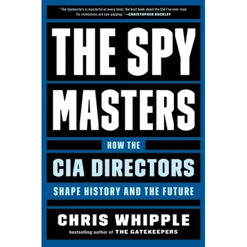 The Spymasters: How the CIA Directors Shape History and the Future - Hardcover