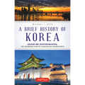 A Brief History of Korea: Isolation, War, Despotism and Revival: The Fascinating Story of a Resilient But Divided People - Paperback