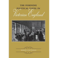 The Feminine Political Novel in Victorian England - Hardcover